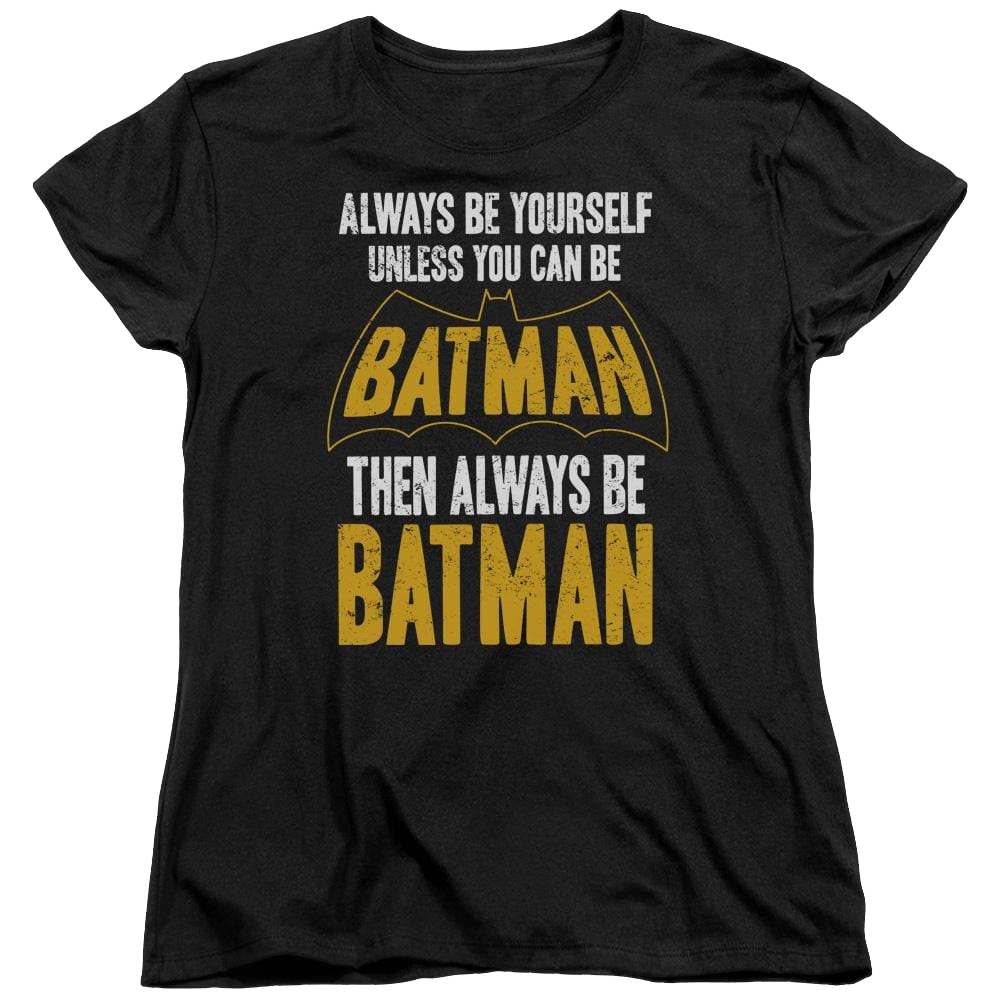 Batman Be Batman - Women's T-Shirt Women's T-Shirt Batman