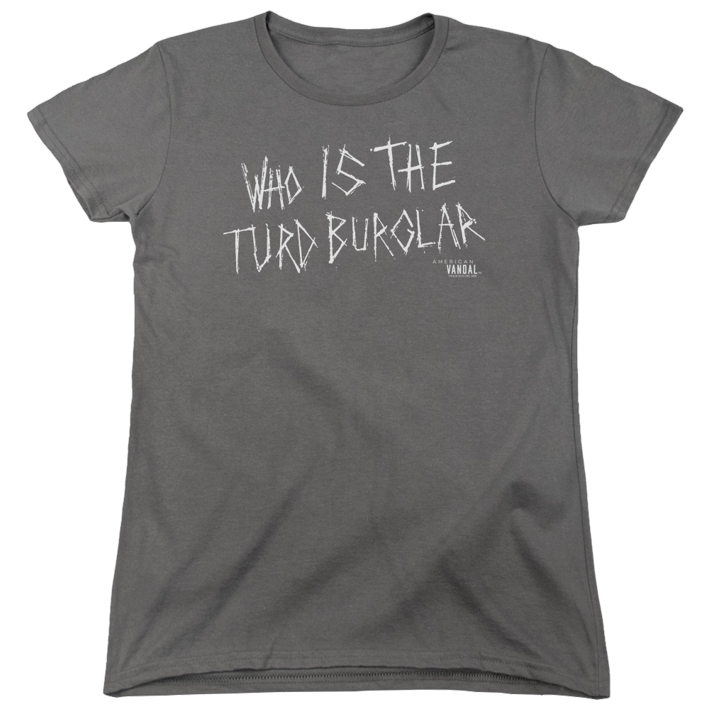 American Vandal Turd Burglar - Women's T-Shirt Women's T-Shirt American Vandal