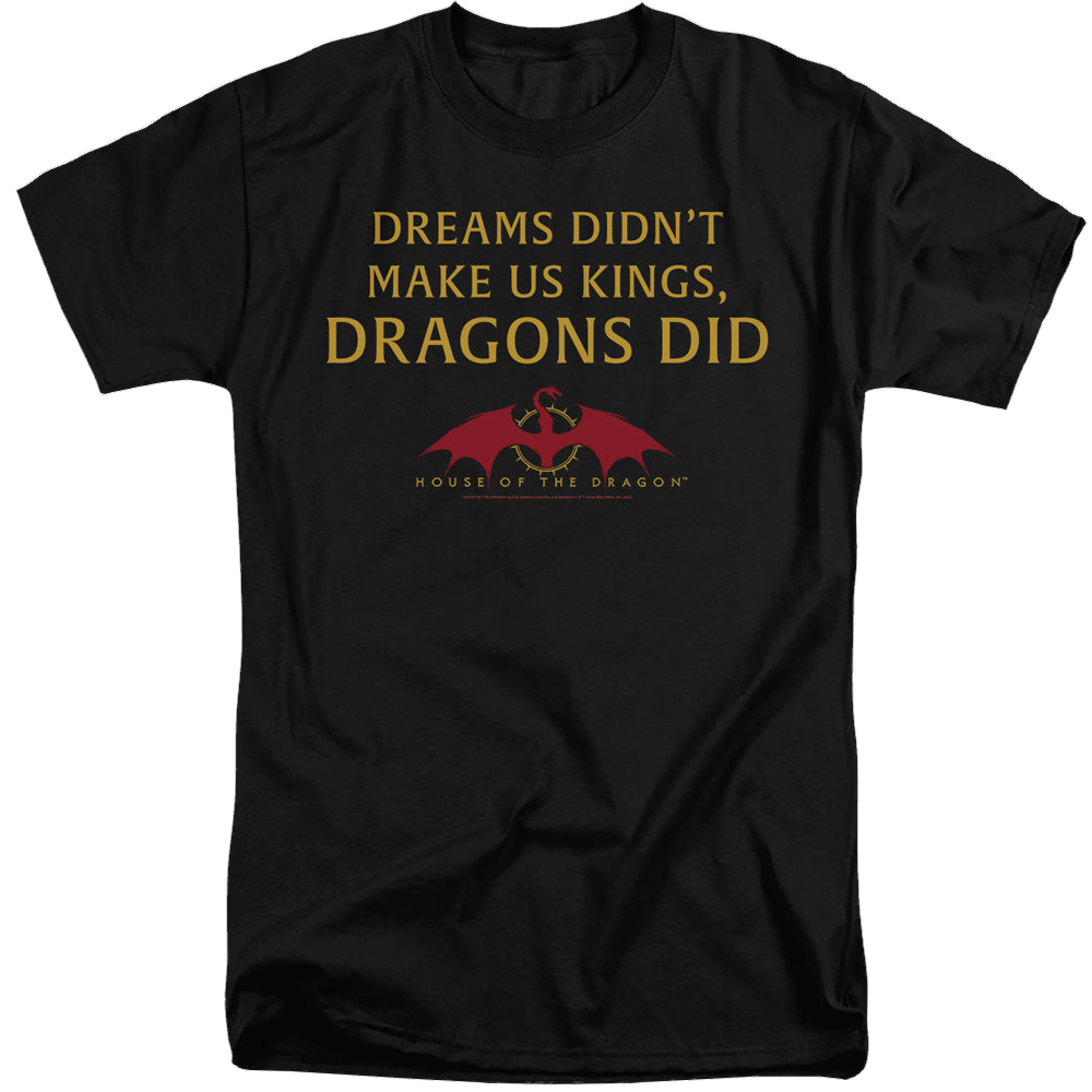 House of the Dragon Not Dreams - Men's Tall Fit T-Shirt Men's Tall Fit T-Shirt House of the Dragon