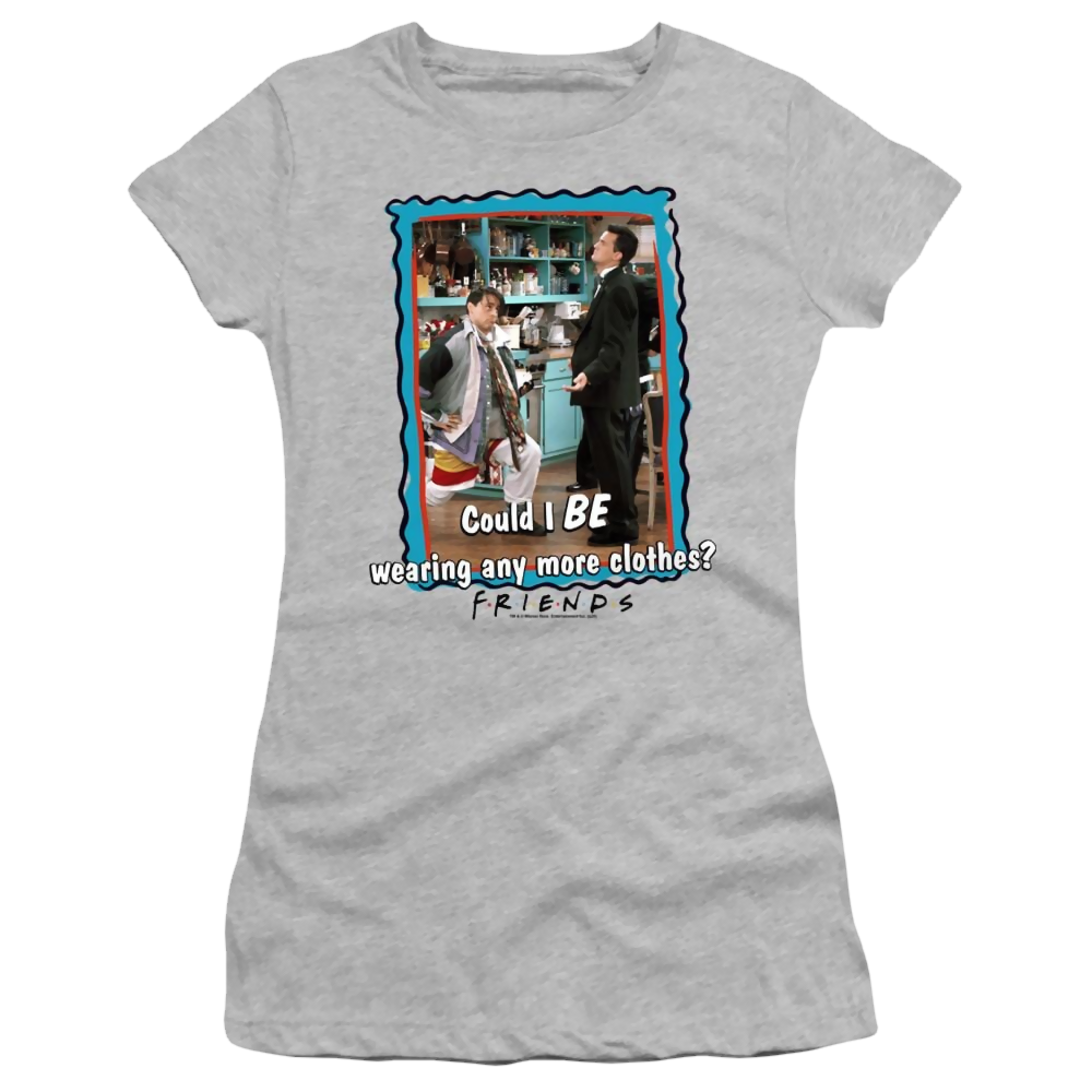 Friends Any More Clothes - Juniors T-Shirt Juniors T-Shirt Friends