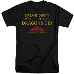 House of the Dragon Not Dreams - Men's Tall Fit T-Shirt Men's Tall Fit T-Shirt House of the Dragon   