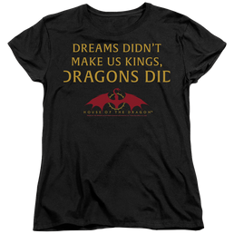 House of the Dragon Not Dreams - Women's T-Shirt Women's T-Shirt House of the Dragon   