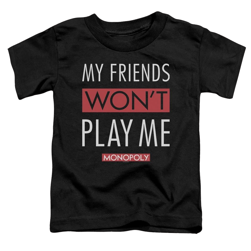 Monopoly My Friends Wont Play Me - Toddler T-Shirt Toddler T-Shirt Monopoly   