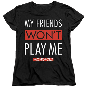 Black women's t-shirt with Monopoly My Friends Wont Play Me graphic