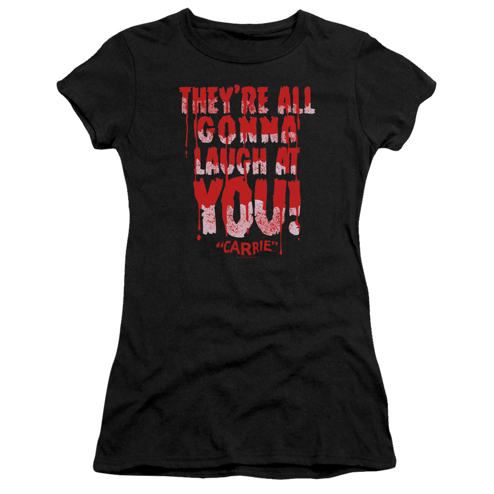 Carrie Laugh At You - Juniors T-Shirt Juniors T-Shirt Carrie   