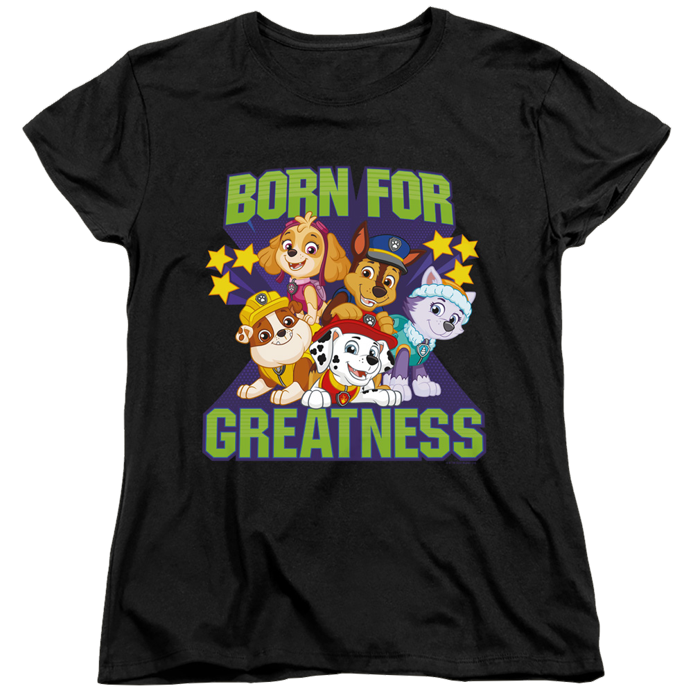 Paw Patrol Born For Greatness - Women's T-Shirt Women's T-Shirt Paw Patrol   