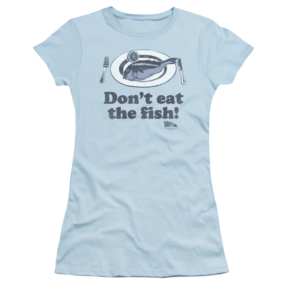 Airplane Dont Eat The Fish - Juniors T-Shirt Juniors T-Shirt Airplane   