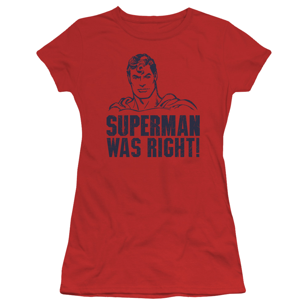 Superman Was Right - Juniors T-Shirt Juniors T-Shirt Superman   
