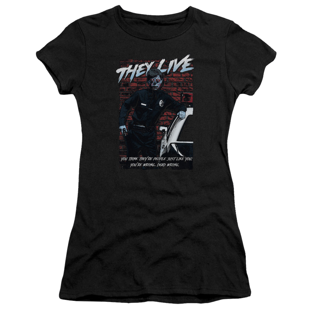They Live Dead Wrong - Juniors T-Shirt Juniors T-Shirt They Live   