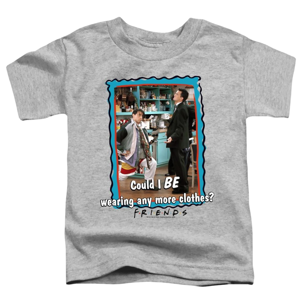 Friends Any More Clothes - Toddler T-Shirt Toddler T-Shirt Friends   
