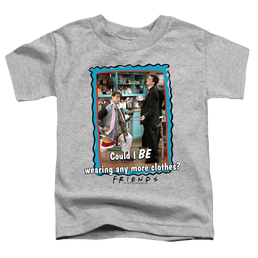 Friends Any More Clothes - Toddler T-Shirt Toddler T-Shirt Friends   